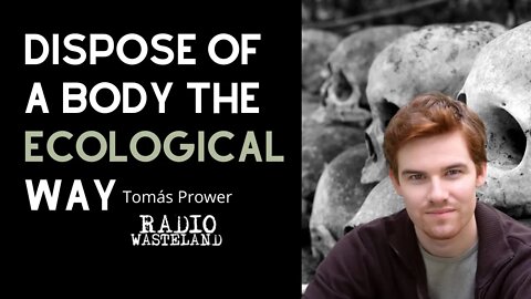Dispose of a Body the Ecological Way: Tomás Prower