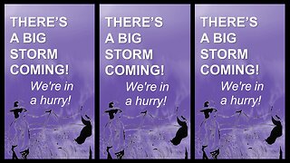 THERE'S A STORM COMING | We're in a hurry!