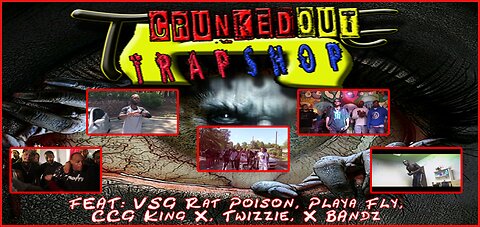 CRUNKEDOUT TRAPSHOP: Feat. Playa Fly, VSG Rat Poison, Twizzie, CCG King X BAndz