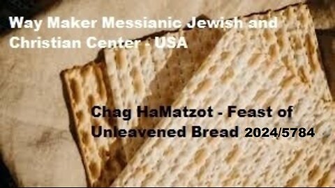 Chag HaMatzot - Feast of Unleavened Bread 2024-5784