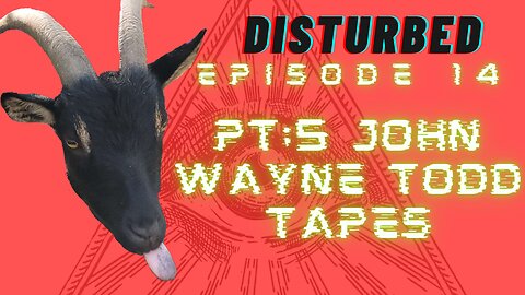 Disturbed EP. 14- Pt.5 John Wayne Todd Tapes