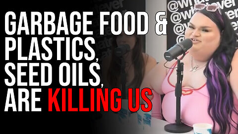 Garbage Food & Plastics, Seed Oils, Are KILLING US