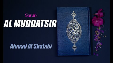 74 Surah Al Muddatsir By Syeikh Ahmad Al Shalabi