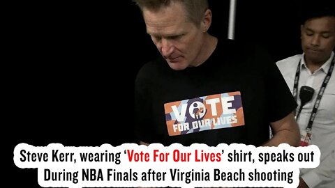 Steve Kerr wears ‘Vote For Our Lives’ shirt, During NBA Finals after Virginia Beach shooting
