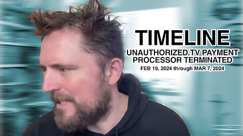 TIMELINE: UnauthorizedTV Deplatformed from Payment Processor | Feb 19 - Mar 7 2024