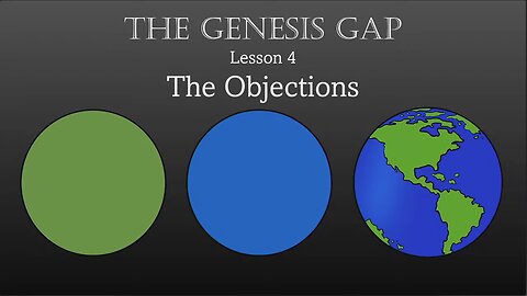 The Genesis Gap (4) - The Objections