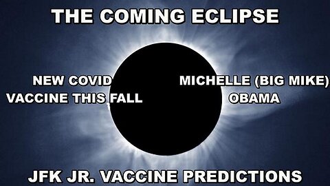 JFK'S VACCINE PREDICTIONS 100% CORRECT - THE COMING ECLIPSE - NEW COVID VACCINE THIS FALL