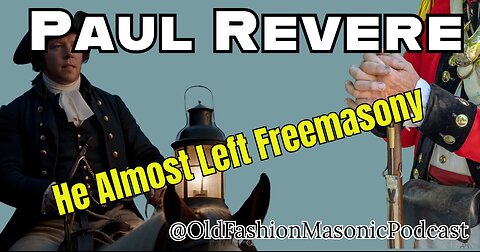 Paul Revere and Freemasonry: Why he almost left the Fraternity [10 minute recap]