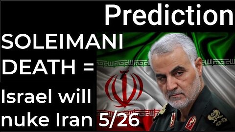 Prediction: SOLEIMANI DEATH = ISRAEL WILL NUKE IRAN on May 26