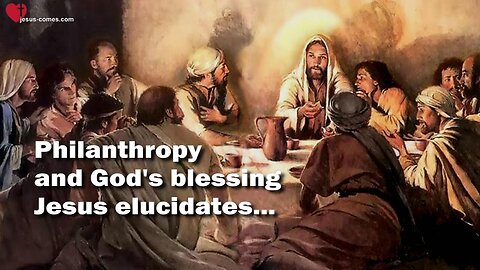 Philanthropy, Charity & God’s Blessing... Jesus explains ❤️ Great Gospel of John thru Jakob Lorber