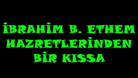 İBRAHİM B ETHEM HAZRETLERİNDEN BİR KISSA