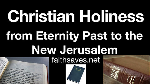 Christian Holiness / Sanctification—A Summary from Eternity Past to the Eternal State: Word of Truth