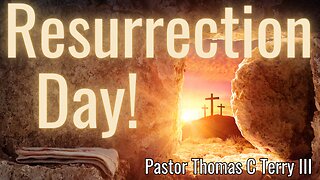 Resurrection Day - Pastor Thomas C Terry III - 4/9/23