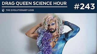 Drag Queen Science Hour: The 243rd Evolutionary Lens with Bret Weinstein and Heather Heying