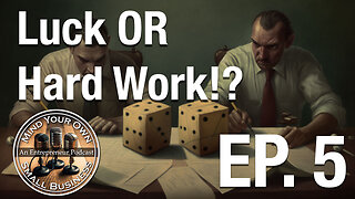Mind Your Own Small Business Ep. 5 - Luck or Hard Work: The Great Small Business Debate