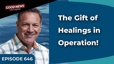 Episode 646: The Gifts of Healing in Operation!