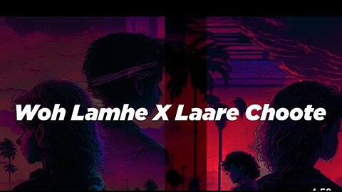 woh lamhe X Laare Choote |lofi mashup (Extended remix)