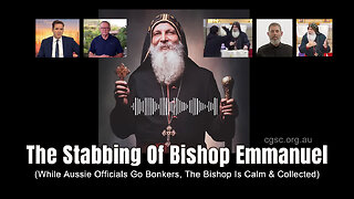 The Stabbing Of Bishop Emmanuel (While Aussie Officials Go Bonkers, The Bishop Is Calm & Collected)