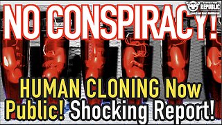 No Conspiracy! They Just Said The Quiet Part Out Loud! Human Cloning Now PUBLIC!