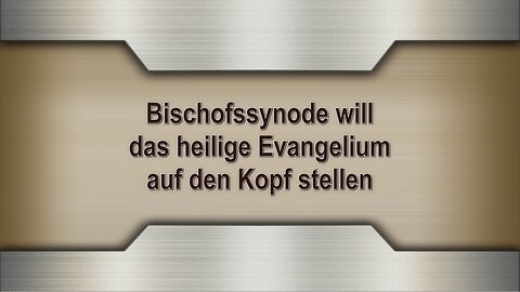 Bischofssynode will das heilige Evangelium auf den Kopf stellen