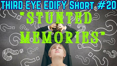 THIRD EYE EDIFY Short #20 "Stunted Memories"