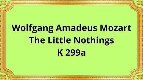 Wolfgang Amadeus Mozart The Little Nothings, K 299a