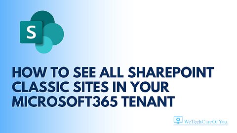 How to see all SharePoint Classic sites in your Microsoft365 tenant