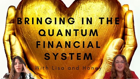The Quantum Financial System With Lisa and Honey