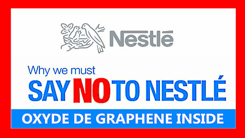 NESTLE et l'Oxyde de Graphéne... Chez eux on en trouverait partout !!! (Hd 720) Voir descriptif