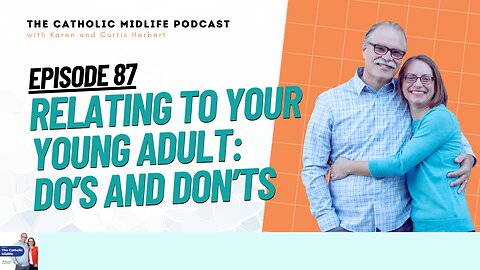 Episode 87 - Relating to Your Young Adult: Do’s and Don’ts