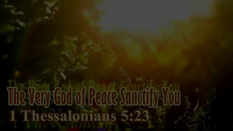 051 The God of Peace Sanctify You (1 Thessalonians 5:23) 1 of 2