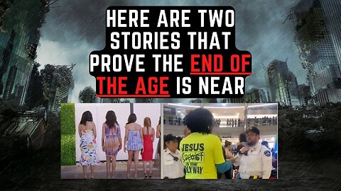 Here are two stories that prove the "End of the Age" is near
