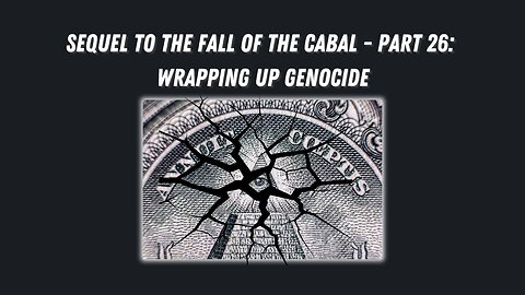 Sequel to the Fall of the Cabal - Part 26: Covid-19 - Wrapping Up Genocide