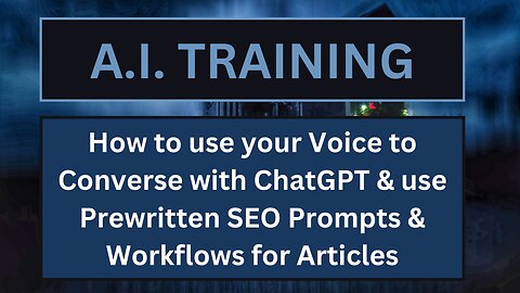 How to use your Voice to Converse with ChatGPT & use Prewritten SEO Prompts & Workflows for Articles
