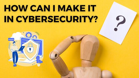 How do I make it in cybersecurity?