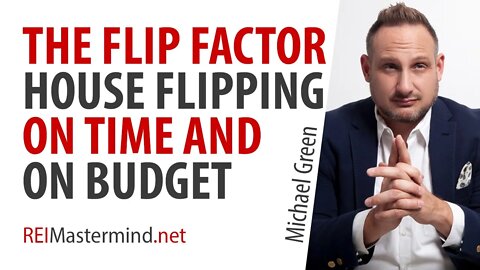 The Flip Factor House Flipping On Time and On Budget with Michael Green