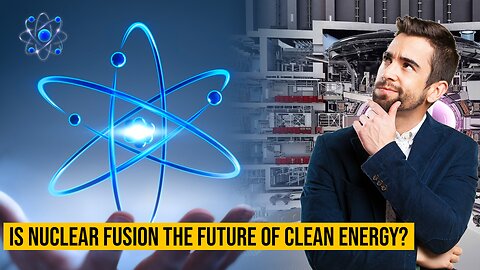 Is Nuclear Fusion the Ultimate Answer to Clean Energy?