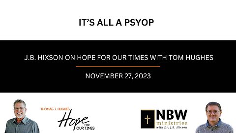 It's All a Psyop! (Dr. Hixson on Hope for Our Times with Tom Hughes)