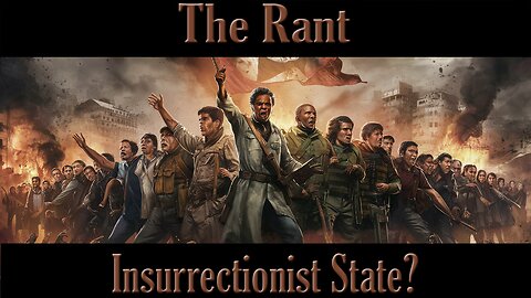 The Rant-Insurrectionist State?