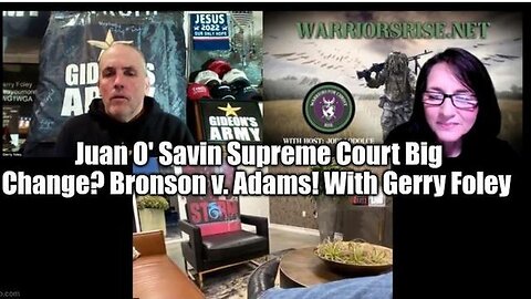 JUAN O' SAVIN SUPREME COURT BIG CHANGE? BRONSON V. ADAMS! WITH GERRY FOLEY