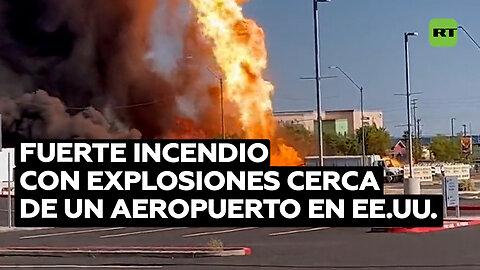 Fuerte incendio con explosiones cerca de un aeropuerto en EE.UU.
