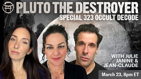 💫💫💫PLUTO THE DESTROYER -SPECIAL 323 OCCULT DECODE WITH JANINE, JULIE & JEAN-CLAUDE