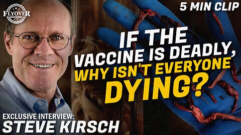 IF THE VACCINE IS DEADLY, WHY ISN’T EVERYONE DYING? with Steve Kirsch, Featured in DIED SUDDENLY Documentary