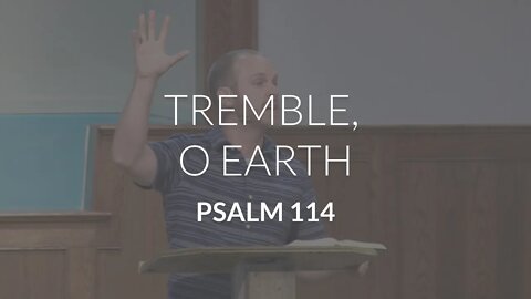 Tremble, O Earth (Psalm 114)