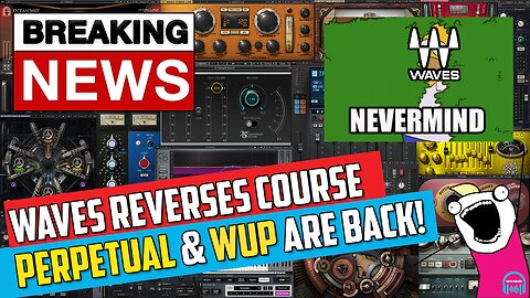 🚨 Waves REVERSES Course - PERPETUAL Licenses & WUP are BACK! 🚨