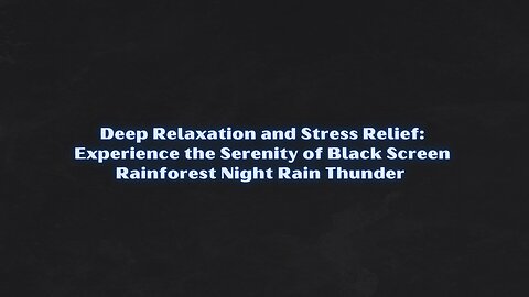 Relaxation and Stress Relief: Black Screen Rainforest Night Rain Thunder - 1 Hour of Soothing Sounds