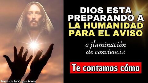 Cómo Dios nos puede Ayudar para estar Preparados para el Aviso o Iluminación de Conciencia