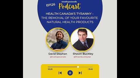 EP126: Health Canada's TYRANNY - The removal of your favourite Natural Health Products