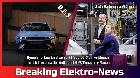 Breaking Elektro-News: Umweltbonus endet früher/Hyundai Knallbüchse ab 74.900 EUR/Die Welt fährt BEV
