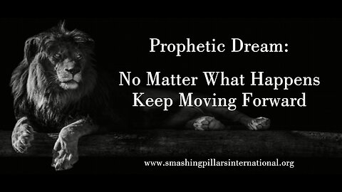 Prophetic Dream: No Matter What Happens Keep Moving Forward